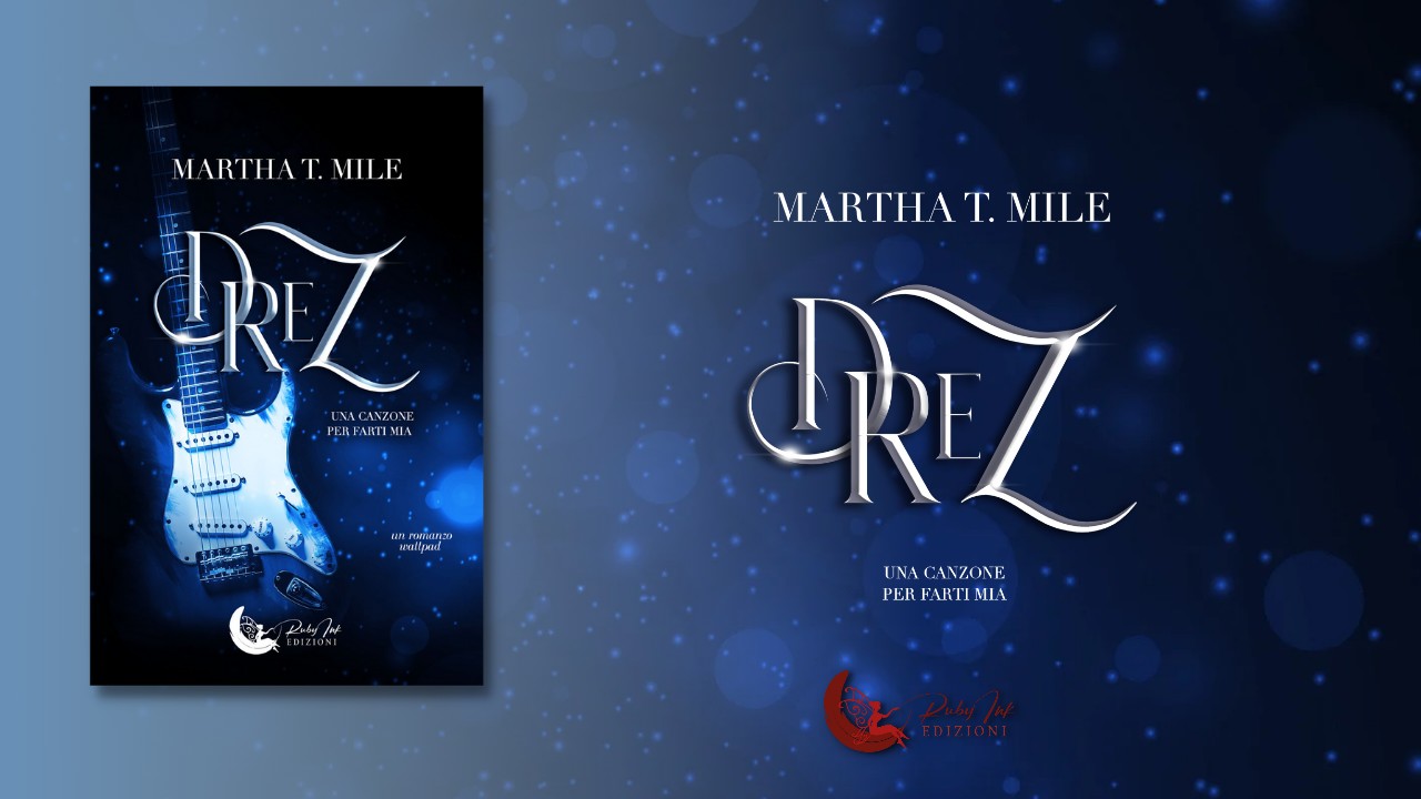 Ruby Ink Edizioni presenta Drez: Una canzone per farti mia di Martha T. Mile. Un vortice musicale di attrazione e antipatia.