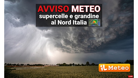 Avviso Meteo: Supercelle Temporalesche e Grandine al Nord, un nuovo Fronte è atteso nelle prossime ore