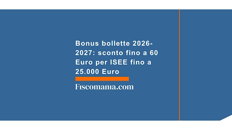 Bonus bollette 2026-2027: sconto fino a 60 euro per ISEE fino a 25.000 Euro - Fiscomania